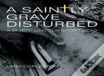The Saintly Grave Disturbed