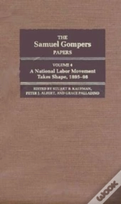 The Samuel Gompers Papers, Vol. 4
