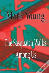 The Sasquatch Walks Among Us