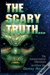 The Scary Truth: The Alien Interviews