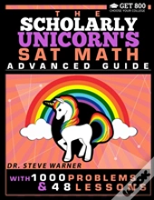 The Scholarly Unicorn'S Sat Math Advanced Guide With 1000 Problems And 48 Lessons