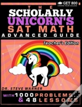 The Scholarly Unicorn'S Sat Math Advanced Guide With 1000 Problems And 48 Lessons
