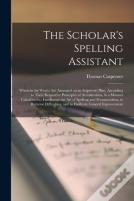 The Scholar'S Spelling Assistant (Microform)