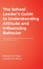 The School Leader'S Guide To Understanding Attitude And Influencing Behavior - Preview