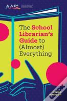 The School Librarian'S Guide To (Almost) Everything