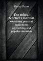 The School Teacher'S Manual Containing Practical Suggestions On Teaching, And Popular Education - Preview