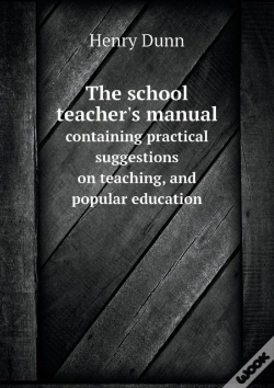 Capa do artigo The School Teacher'S Manual Containing Practical Suggestions On Teaching, And Popular Education
