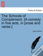 Capa do artigo The Schoole Of Complement. (A Comedy In Five Acts, In Prose And Verse.)