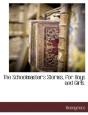The Schoolmaster'S Stories, For Boys And - Preview