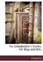 The Schoolmaster'S Stories, For Boys And - Preview