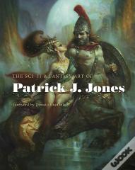 The Sci-Fi & Fantasy Art Of Patrick J. Jones