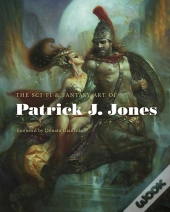 The Sci-Fi & Fantasy Art Of Patrick J. Jones