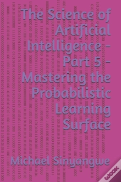 Capa do artigo The Science Of Artificial Intelligence - Part 5 - Mastering The Probabilistic Learning Surface