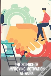 Capa do artigo The Science Of Improving Motivation At Work
