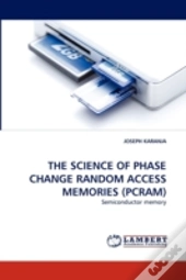 The Science Of Phase Change Random Access Memories (Pcram)