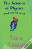 The Science Of Physics - Proof That God Exists