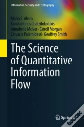 The Science Of Quantitative Information Flow