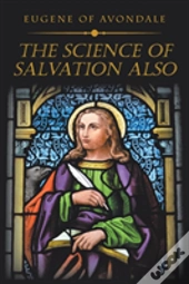 The Science Of Salvation Also