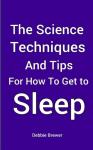 The Science, Techniques And Tips For How To Get To Sleep