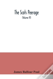 The Scots Peerage : Founded On Wood'S Ed