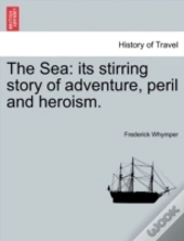 The Sea: Its Stirring Story Of Adventure