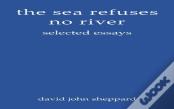 The Sea Refuses No River