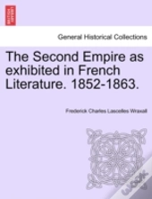 The Second Empire As Exhibited In French Literature. 1852-1863.