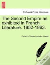 The Second Empire As Exhibited In French Literature. 1852-1863.