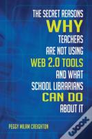The Secret Reasons Why Teachers Are Not Using Web 2.0 Tools And What School Librarians Can Do About It