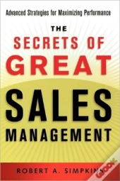 The Secrets Of Great Sales Management: Advanced Strategies For Maximizing Performance