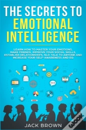 The Secrets To Emotional Intelligence