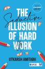 The Seductive Illusion Of Hard Work - Preview
