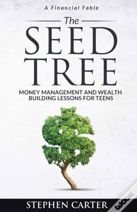 The Seed Tree: Money Management And Wealth Building Lessons For Teens