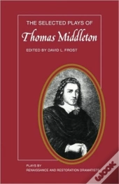 The Selected Plays Of Thomas Middleton