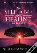 The Self Love And Healing Workbook