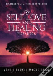 The Self Love And Healing Workbook