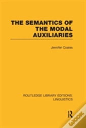 The Semantics Of The Modal Auxiliaries (Rle Linguistics B: Grammar)