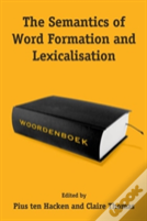 The Semantics Of Word Formation And Lexicalization