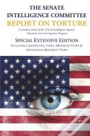 The Senate Intelligence Committee Report On Torture - Special Extensive Edition Including Additional Views, Minority Views & Additional Minority Views