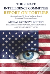 Capa do artigo The Senate Intelligence Committee Report On Torture - Special Extensive Edition Including Additional Views, Minority Views & Additional Minority Views