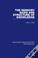The Sensory Basis And Structure Of Knowledge