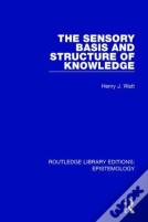 The Sensory Basis And Structure Of Knowledge