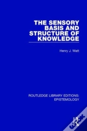 The Sensory Basis And Structure Of Knowledge