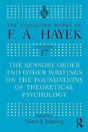 The Sensory Order And Other Writings On The Foundations Of Theoretical Psychology - Preview
