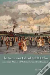 The Sensuous Life Of Adolf Dehn