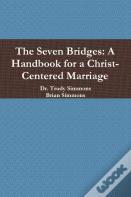 The Seven Bridges: A Handbook For A Christ-Centered Marriage