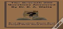 The Seventh 200 Questions Answerd By Dr. D. A. Waite