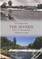 The Severn Arley To Avonmouth Through Time