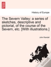 The Severn Valley: A Series Of Sketches,
