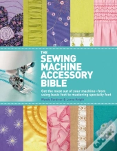 The Sewing Machine Accessory Bible